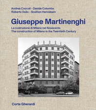 Giuseppe Martinenghi. La costruzione di Milano nel Novecento. Ediz. italiana e inglese - Librerie.coop