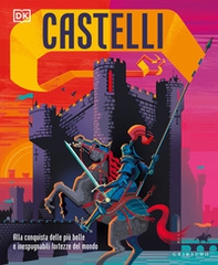 Castelli. Alla conquista delle più belle e inespugnabili fortezze del mondo - Librerie.coop