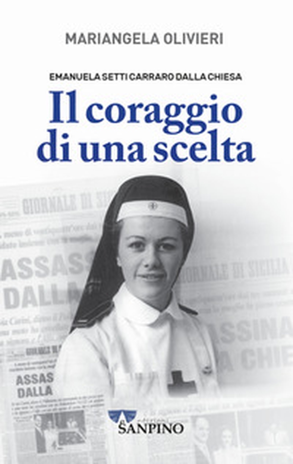 Emanuela Setti Carraro Dalla Chiesa. Il coraggio di una scelta - Librerie.coop Emanuela Setti Carraro Dalla Chiesa. Il coraggio di una scelta - Librerie.coop