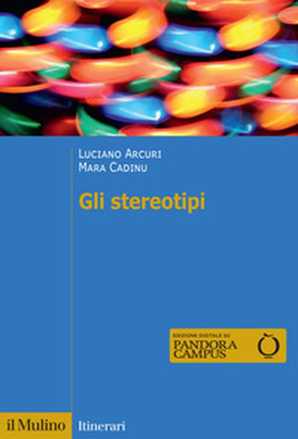 Gli stereotipi. Dinamiche psicologiche e contesto delle relazioni sociali - Librerie.coop