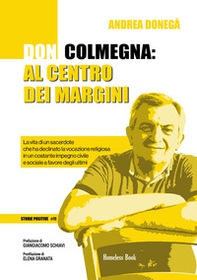 Don Colmegna: al centro dei margini. La vita di un sacerdote che ha declinato la vocazione religiosa in un costante impegno civile e sociale a favore degli ultimi - Librerie.coop Don Colmegna: al centro dei margini. La vita di un sacerdote che ha declinato la vocazione religiosa in un costante impegno civile e sociale a favore degli ultimi - Librerie.coop