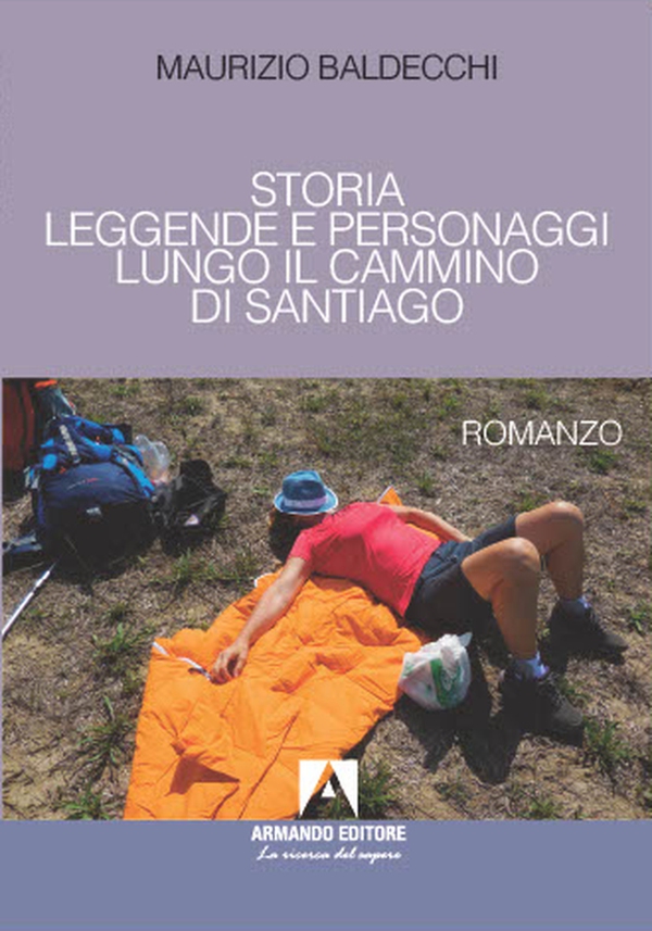 STORIA LEGGENDE E PERSONAGGI LUNGO IL CAMMINO DI SANTIAGO - Librerie.coop