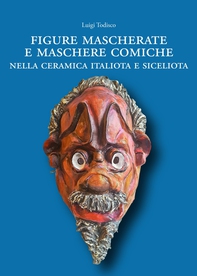 Figure mascherate e maschere comiche nella ceramica italiota e siceliota - Librerie.coop