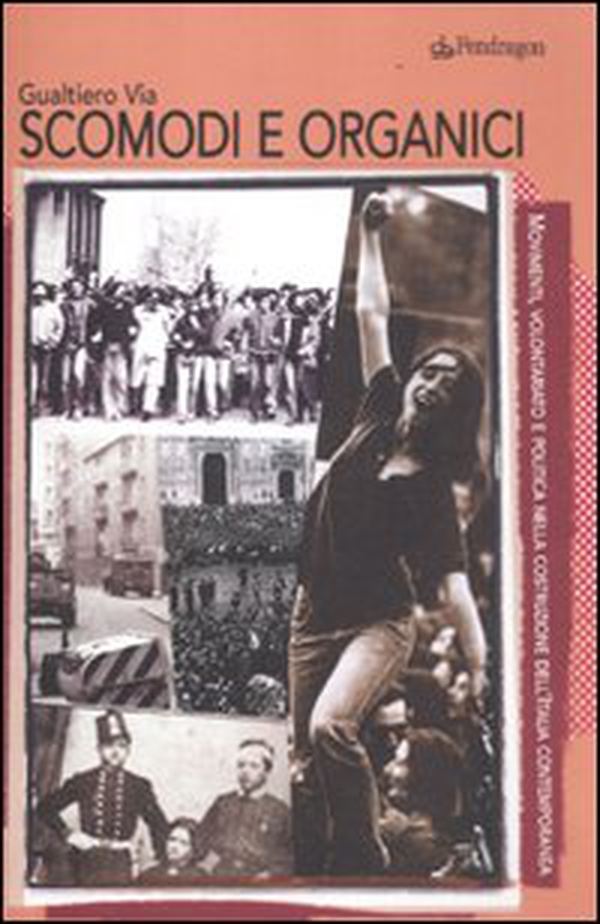 Scomodi e organici. Movimenti, volontariato e politica nella costruzione dell'Italia contemporanea - Librerie.coop Scomodi e organici. Movimenti, volontariato e politica nella costruzione dell'Italia contemporanea - Librerie.coop
