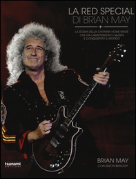 La Red Special di Brian May. La storia della chitarra home-made che ha caratterizzato i Queen e conquistato il mondo - Librerie.coop