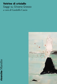 Vetrine di cristallo. Saggi su Silvana Grasso - Librerie.coop