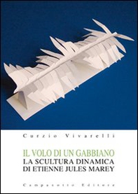 Il volo di un gabbiano. La scultura dinamica di Etienne Jules Marey - Librerie.coop