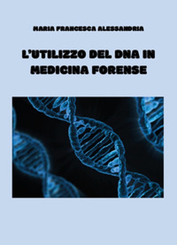 L'utilizzo del DNA in medicina forense - Librerie.coop L'utilizzo del DNA in medicina forense - Librerie.coop