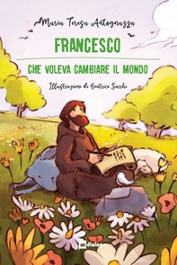 Francesco che voleva cambiare il mondo - Librerie.coop