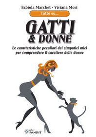 Gatti & donne. Le caratteristiche peculiari dei simpatici mici per comprendere il carattere delle donne - Librerie.coop