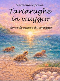 Tartarughe in viaggio. Storie di mare e di coraggio - Librerie.coop