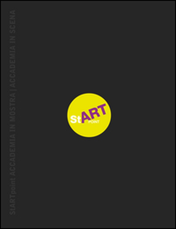 Start point. Accademia in mostra. Accademia in scena 2012-2013 - Librerie.coop Start point. Accademia in mostra. Accademia in scena 2012-2013 - Librerie.coop