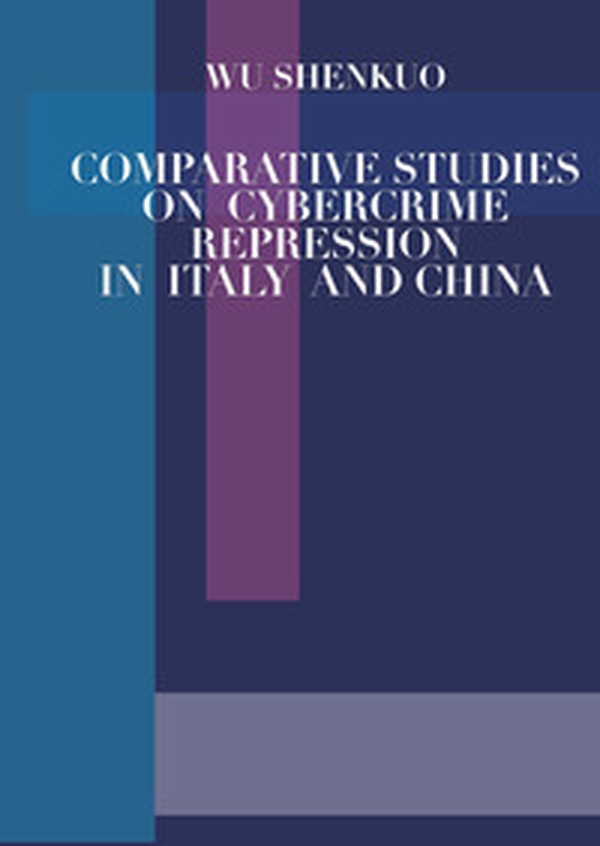 Comparative studies on cybercrime repression in Italy and China - Librerie.coop
