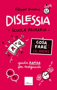 Dislessia. Cosa fare (e non). Scuola primaria. Guida rapida per gli insegnanti - Librerie.coop