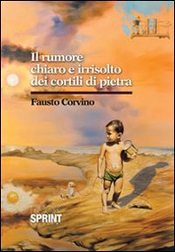 Il rumore chiaro e irrisolto dei cortili di pietra - Librerie.coop