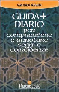Guida + diario per comprendere e annotare segni e coincidenze. Gli insegnamenti per creare il nostro destino - Librerie.coop