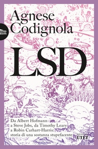 LSD. Da Albert Hofmann a Steve Jobs, da Timothy Leary a Robin Carhart-Harris: storia di una sostanza stupefacente - Librerie.coop