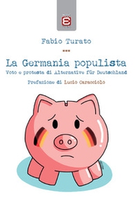 La Germania populista. Voto e protesta di Alternative für Deutschland - Librerie.coop