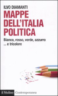 Mappe dall'Italia politica. Bianco, rosso, verde, azzurro... e tricolore - Librerie.coop