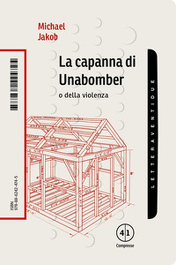 La capanna di Unabomber. O della violenza - Librerie.coop La capanna di Unabomber. O della violenza - Librerie.coop
