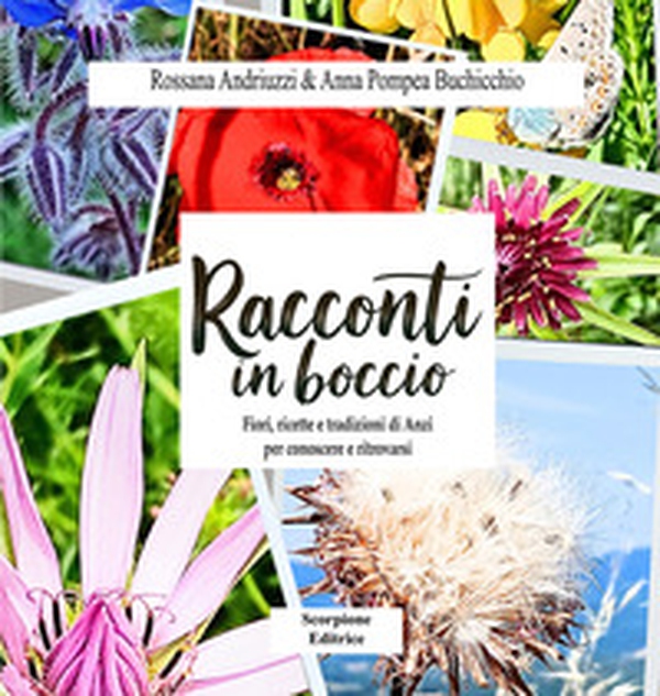 Racconti in boccio. Fiori, ricette e tradizioni di anzi per conoscere e ritrovarsi - Librerie.coop Racconti in boccio. Fiori, ricette e tradizioni di anzi per conoscere e ritrovarsi - Librerie.coop