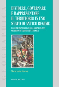 Dividere, governare e rappresentare il territorio in uno stato di antico regime. La costruzione della maglia amministrativa nel Piemonte sabaudo (XVI-XVIII sec.) - Librerie.coop