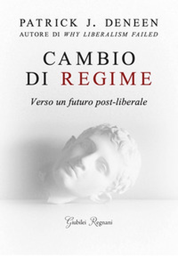 Cambio di regime. Verso un futuro post-liberale - Librerie.coop Cambio di regime. Verso un futuro post-liberale - Librerie.coop