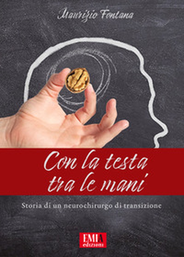 Con la testa tra le mani. Storia di un neurochirurgo di transisione - Librerie.coop Con la testa tra le mani. Storia di un neurochirurgo di transisione - Librerie.coop