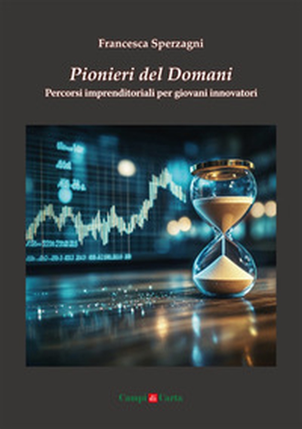 Pionieri del domani. Percorsi imprenditoriali per giovani innovatori - Librerie.coop Pionieri del domani. Percorsi imprenditoriali per giovani innovatori - Librerie.coop