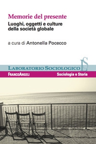 Memorie del presente. Luoghi, oggetti e culture della società globale - Librerie.coop