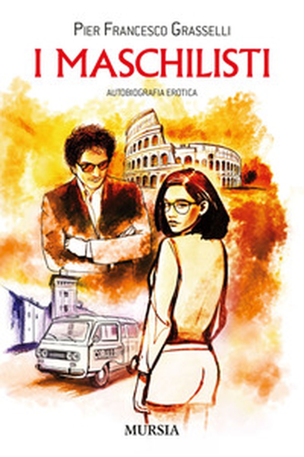 I maschilisti. Autobiografia erotica - Librerie.coop I maschilisti. Autobiografia erotica - Librerie.coop