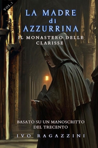 Il monastero delle clarisse. La madre di Azzurrina - Vol. 1 - Librerie.coop