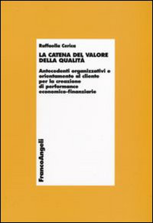 La catena del valore della qualità. Antecedenti organizzativi e orientamento al cliente per la creazione di performance economico-finanziarie - Librerie.coop La catena del valore della qualità. Antecedenti organizzativi e orientamento al cliente per la creazione di performance economico-finanziarie - Librerie.coop