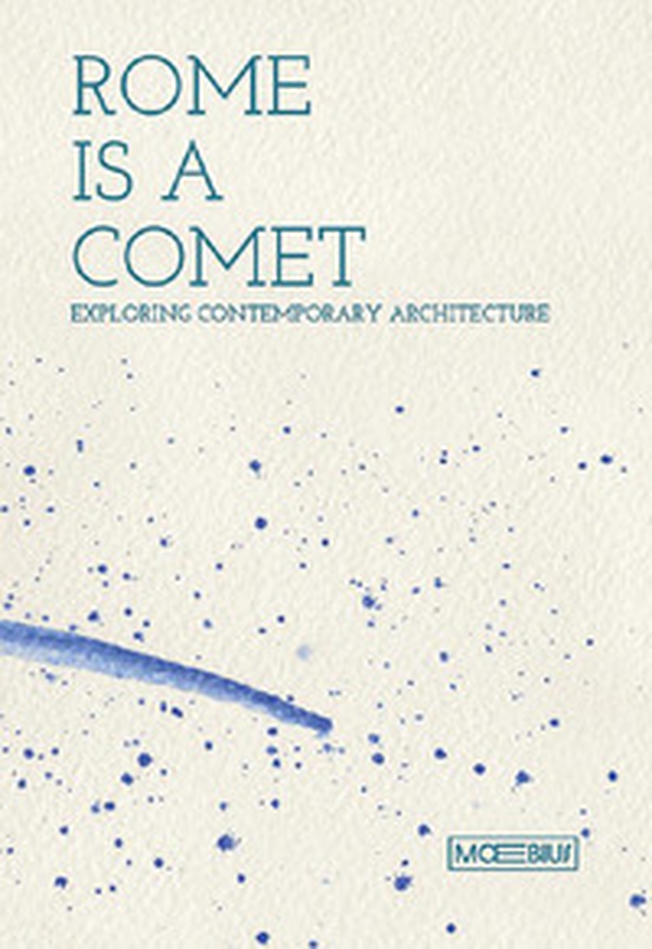 Rome is a comet. Exploring contemporary achitecture. Ediz. inglese - Librerie.coop