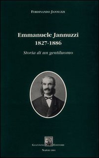 Emmanuele Jannuzzi 1827-1886. Storia di un gentiluomo - Librerie.coop