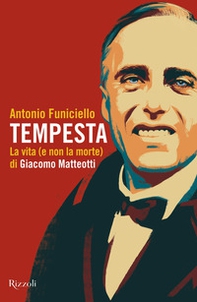 Tempesta. La vita (e la non morte) di Giacomo Matteotti - Librerie.coop