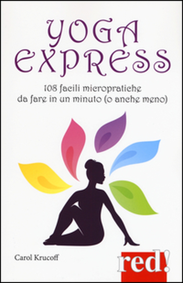 Yoga express. 108 facili micropratiche da fare in un minuto (o anche mno) - Librerie.coop Yoga express. 108 facili micropratiche da fare in un minuto (o anche mno) - Librerie.coop