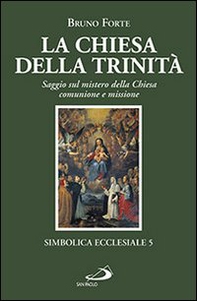 La chiesa della Trinità. Saggio sul mistero della Chiesa, comunione e missione - Librerie.coop La chiesa della Trinità. Saggio sul mistero della Chiesa, comunione e missione - Librerie.coop