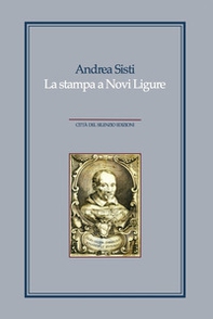 La stampa a Novi Ligure. Libri, tipografi e istituzioni nei secoli XVI-XIX - Librerie.coop