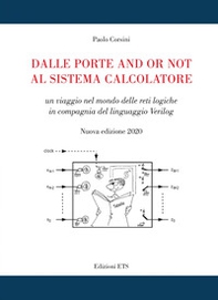 Dalle porte and or not al sistema calcolatore. Un viaggio nel mondo delle reti logiche in compagnia del linguaggio Verilog - Librerie.coop