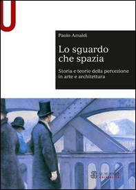 Lo sguardo che spazia. Storia e teorie della percezione in arte e architettura - Librerie.coop