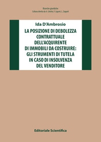 La posizione di debolezza contrattuale dell'acquirente di immobili da costruire: gli strumenti di tutela in caso di insolvenza del venditore - Librerie.coop