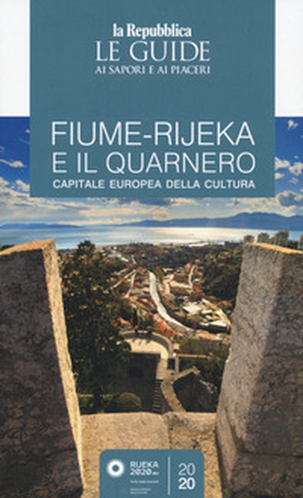 Fiume-Rijeka e il Quarnero. Capitale europea della cultura. Guida ai sapori e ai piaceri - Librerie.coop Fiume-Rijeka e il Quarnero. Capitale europea della cultura. Guida ai sapori e ai piaceri - Librerie.coop
