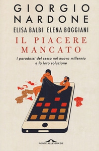 Il piacere mancato. I paradossi del sesso nel nuovo millennio e la loro soluzione - Librerie.coop Il piacere mancato. I paradossi del sesso nel nuovo millennio e la loro soluzione - Librerie.coop