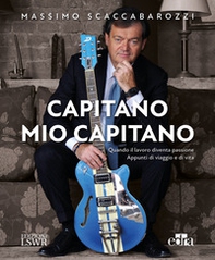 Capitano mio capitano. Quando il lavoro diventa passione. Appunti di viaggio e di vita - Librerie.coop