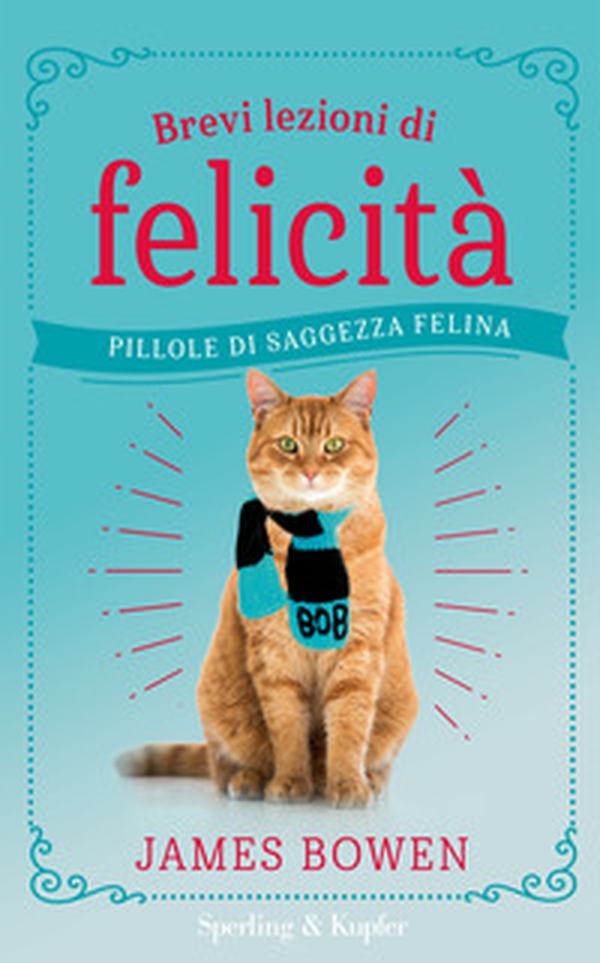 Brevi lezioni di felicità. Pillole di saggezza felina - Librerie.coop Brevi lezioni di felicità. Pillole di saggezza felina - Librerie.coop