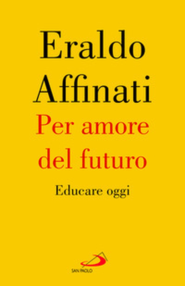 Per amore del futuro. Educare oggi - Librerie.coop Per amore del futuro. Educare oggi - Librerie.coop