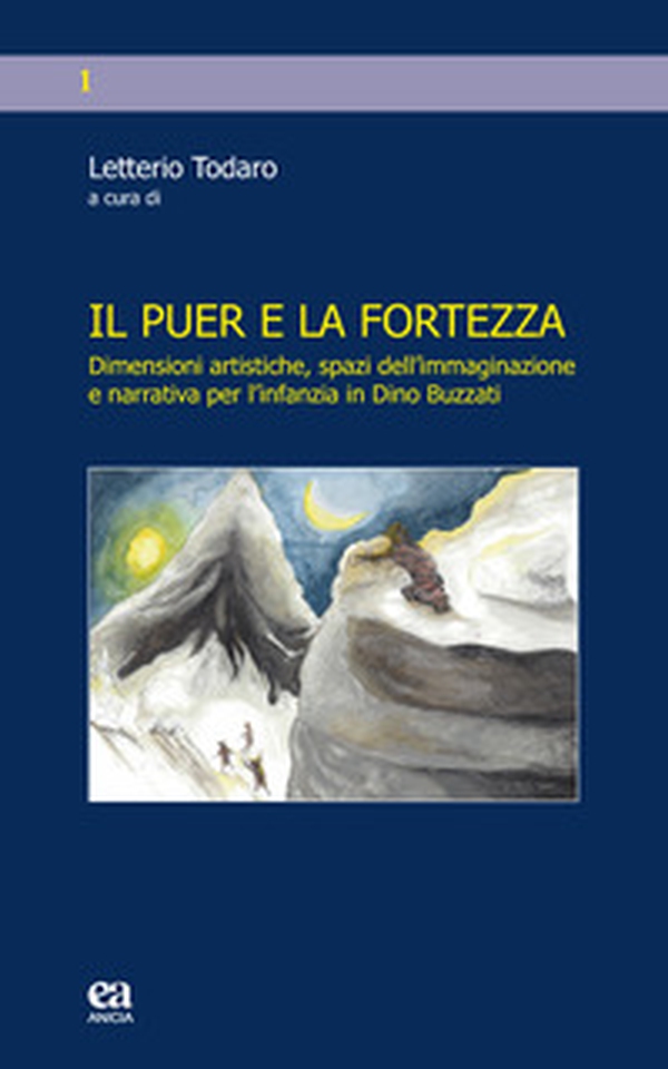 Il puer e la fortezza. Dimensioni artistiche, spazi dell'immaginazione e narrativa per l'infanzia in Dino Buzzati - Librerie.coop