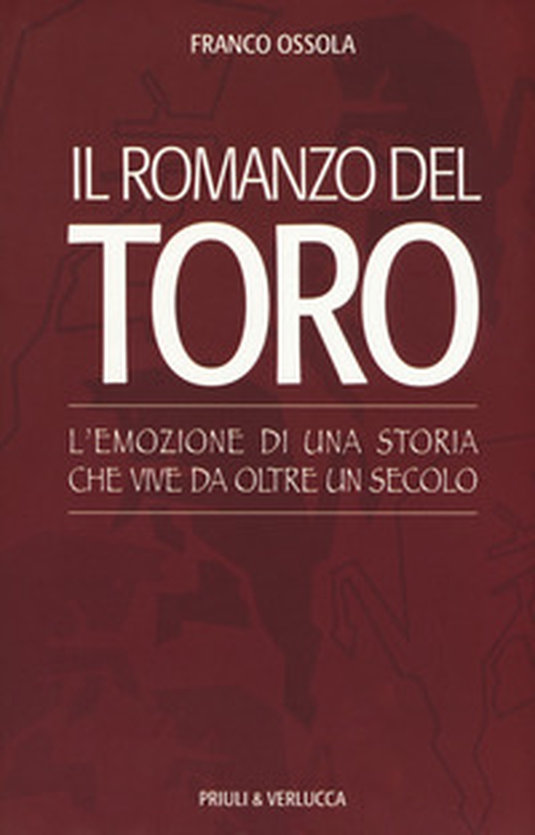 Il romanzo del Toro. L'emozione di una storia che vive da oltre un secolo - Librerie.coop Il romanzo del Toro. L'emozione di una storia che vive da oltre un secolo - Librerie.coop