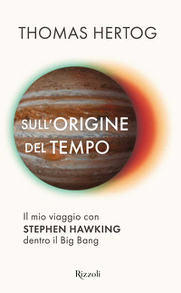 Sull'origine del tempo. Il mio viaggio con Stephen Hawking dentro il Big Bang - Librerie.coop Sull'origine del tempo. Il mio viaggio con Stephen Hawking dentro il Big Bang - Librerie.coop